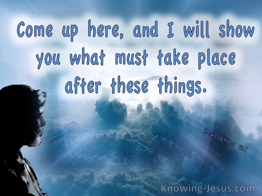 Revelation 4:1 Come Up Here And I Will Show You What Must Take Place (white) 